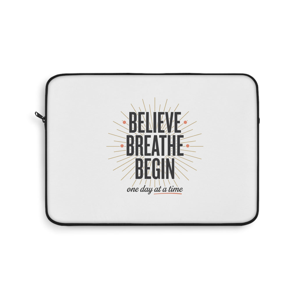 Believe Breathe Begin Laptop Sleeve — Motivational Protective Sleeve (One Day at a Time)