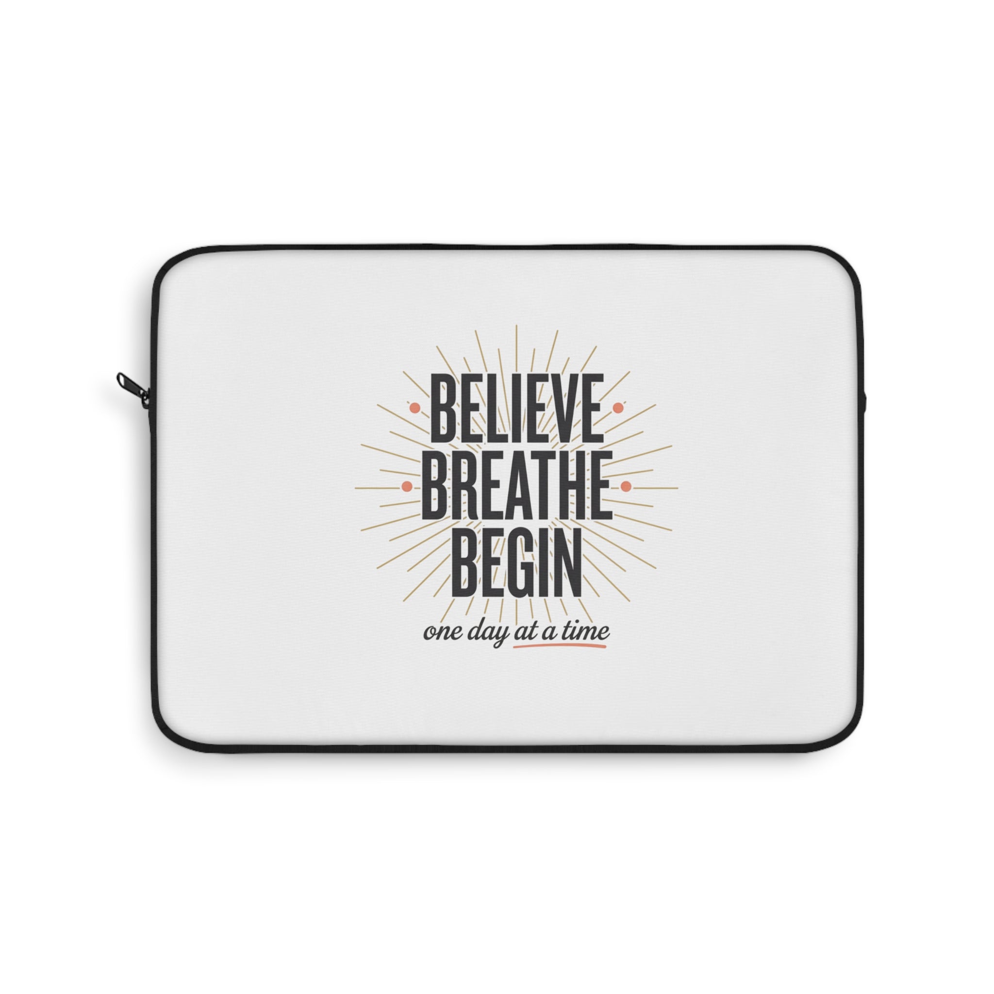 Believe Breathe Begin Laptop Sleeve — Motivational Protective Sleeve (One Day at a Time)
