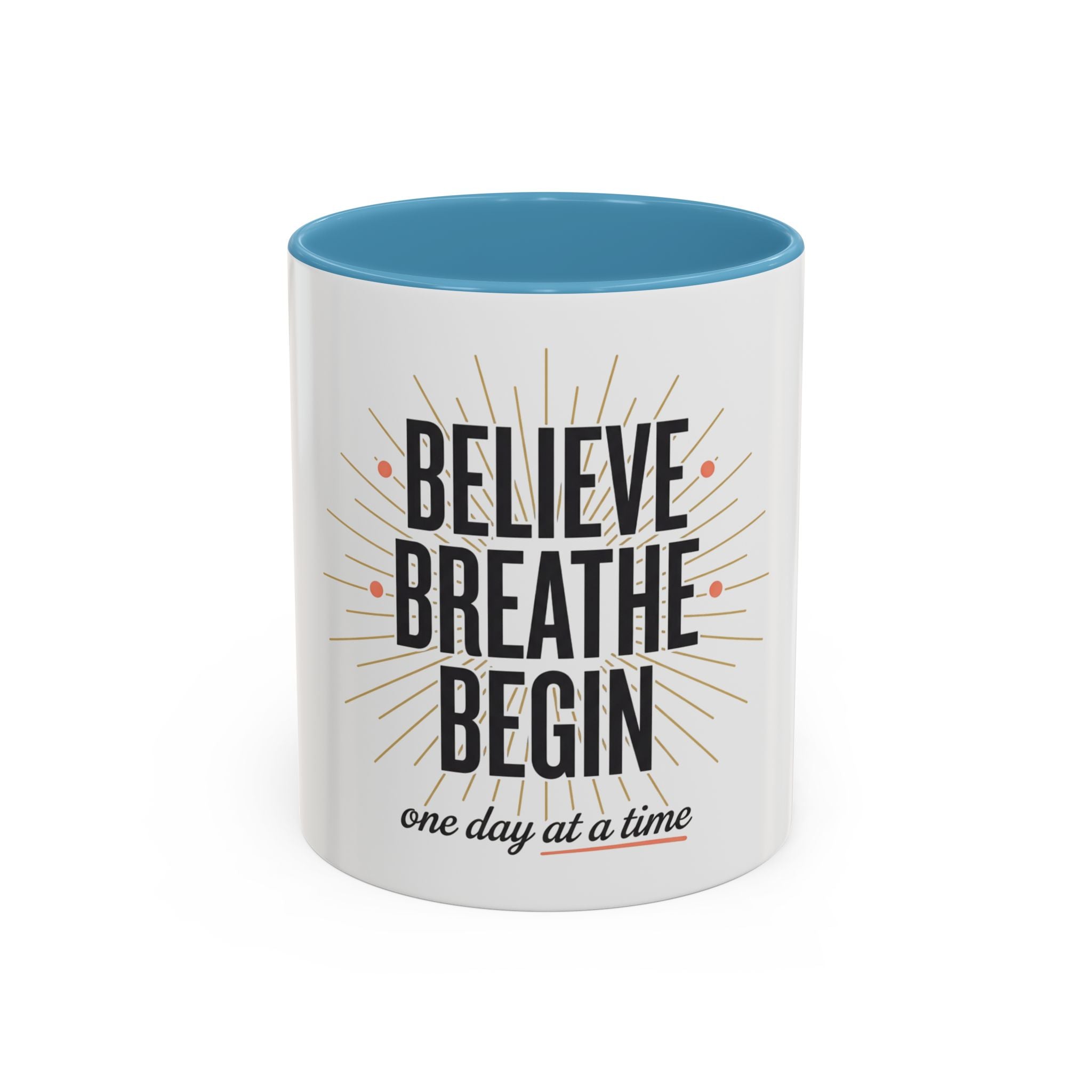 Believe Breathe Begin Coffee Mug — Inspirational 11/15oz Accent Mug (One Day at a Time)