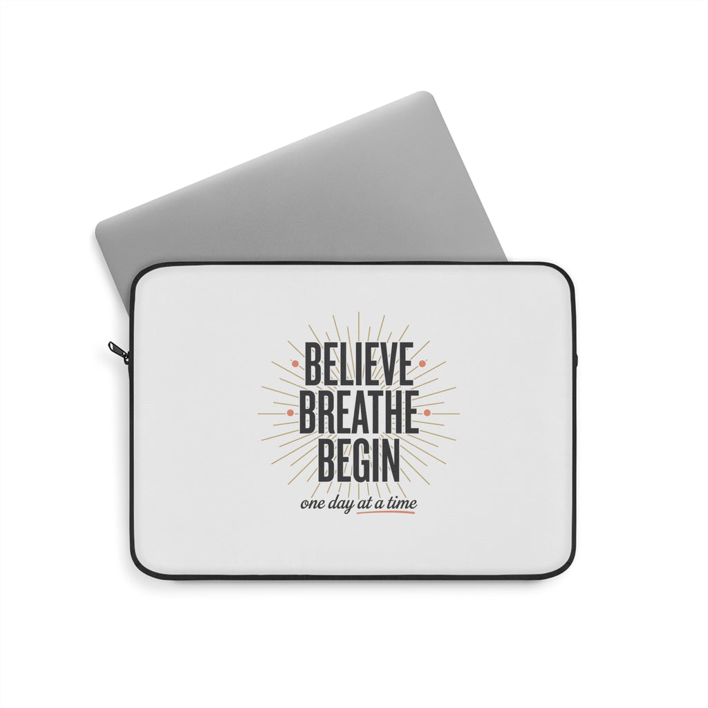 Believe Breathe Begin Laptop Sleeve — Motivational Protective Sleeve (One Day at a Time)