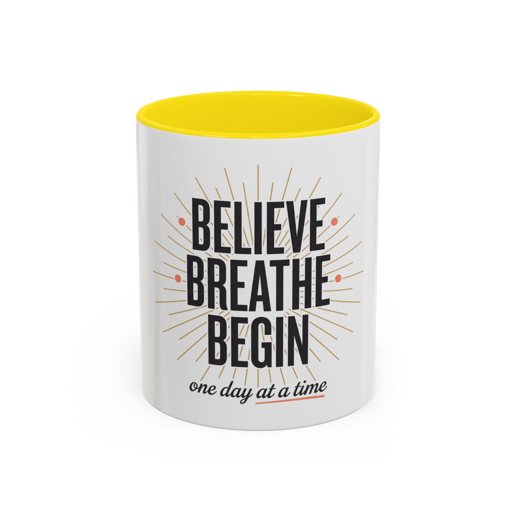 Believe Breathe Begin Coffee Mug — Inspirational 11/15oz Accent Mug (One Day at a Time)