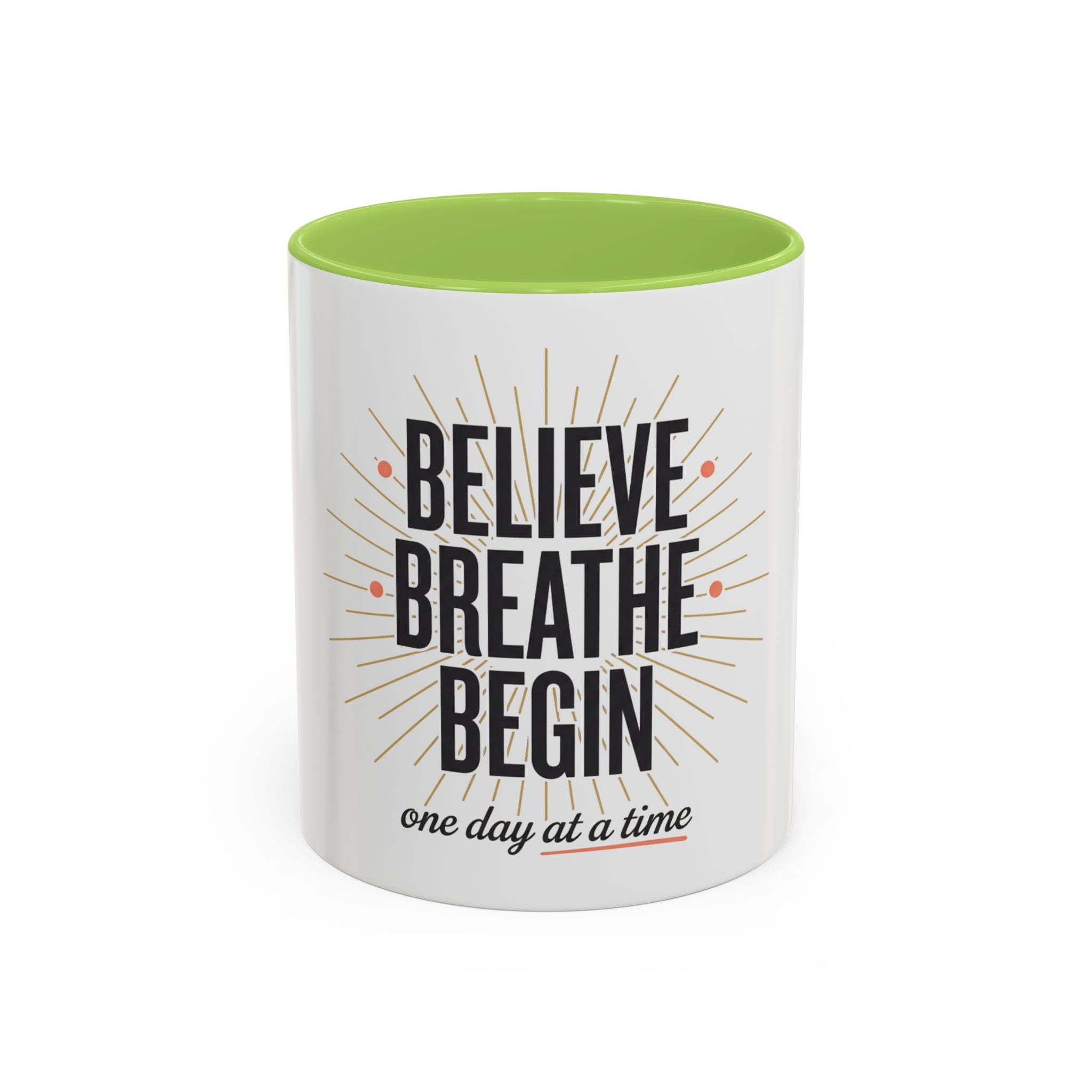 Believe Breathe Begin Coffee Mug — Inspirational 11/15oz Accent Mug (One Day at a Time)