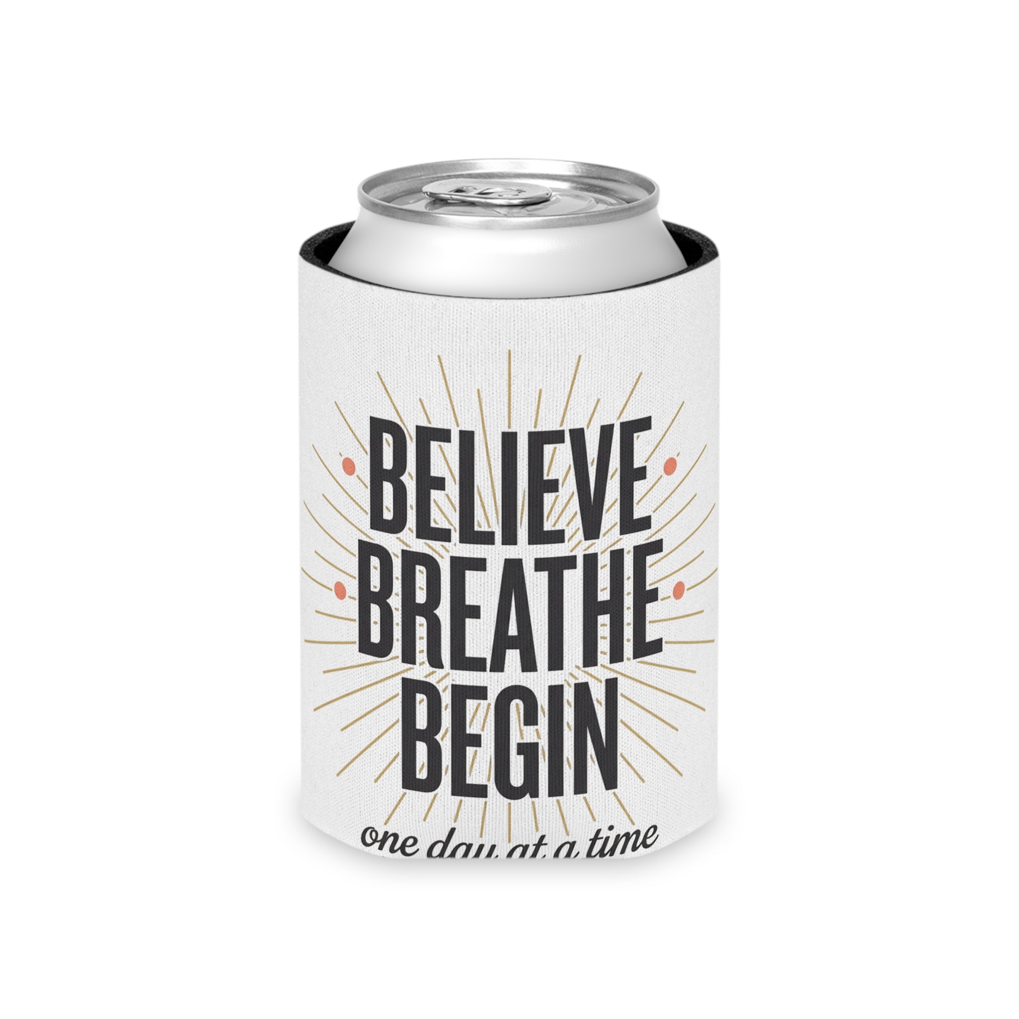 Believe Breathe Begin Can Cooler — Inspirational Drink Koozie (One Day at a Time)