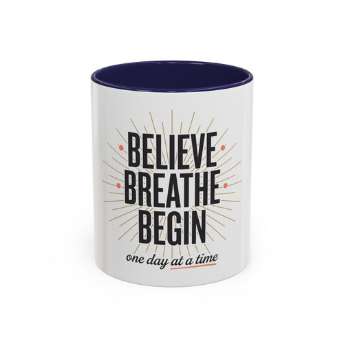 Believe Breathe Begin Coffee Mug — Inspirational 11/15oz Accent Mug (One Day at a Time)