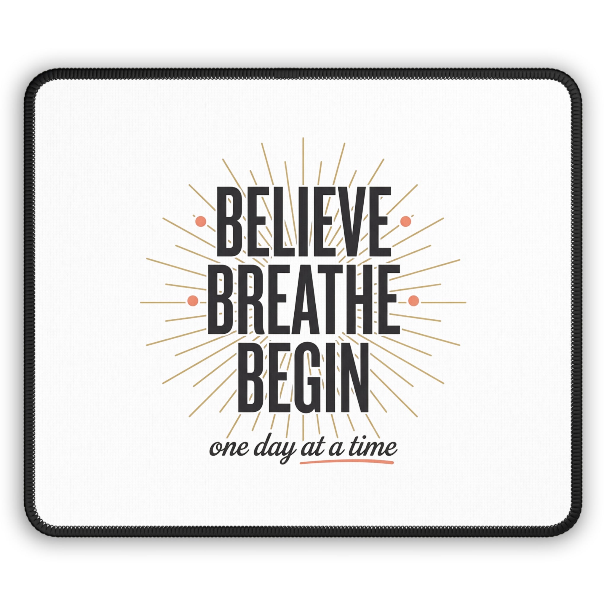 Believe Breathe Begin Mouse Pad — Inspirational 'One Day at a Time' Desk Mat